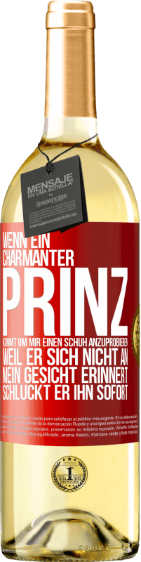 29,95 € | Weißwein WHITE Ausgabe Wenn ein charmanter Prinz kommt, um mir einen Schuh anzuprobieren, weil er sich nicht an mein Gesicht erinnert, schluckt er ihn Rote Markierung. Anpassbares Etikett Junger Wein Ernte 2023 Verdejo