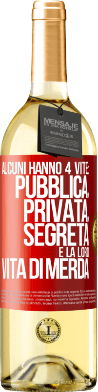 29,95 € | Vino bianco Edizione WHITE Alcuni hanno 4 vite: pubblica, privata, segreta e la loro vita di merda Etichetta Rossa. Etichetta personalizzabile Vino giovane Raccogliere 2024 Verdejo