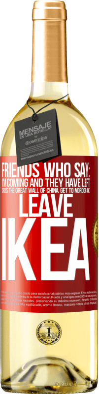 Free Shipping | White Wine WHITE Edition Friends who say: I'm coming. And they have left: cross the Great Wall of China, get to Mordor and leave Ikea Red Label. Customizable label Young wine Harvest 2023 Verdejo