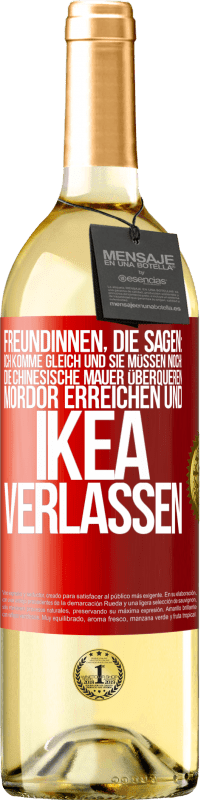 Kostenloser Versand | Weißwein WHITE Ausgabe Freundinnen, die sagen: Ich komme gleich. Und sie müssen noch: die Chinesische Mauer überqueren, Mordor erreichen und Ikea verla Rote Markierung. Anpassbares Etikett Junger Wein Ernte 2023 Verdejo