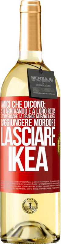 Spedizione Gratuita | Vino bianco Edizione WHITE Amici che dicono: sto arrivando. E a loro resta: attraversare la Grande Muraglia Cinese, raggiungere Mordor e lasciare Ikea Etichetta Rossa. Etichetta personalizzabile Vino giovane Raccogliere 2023 Verdejo