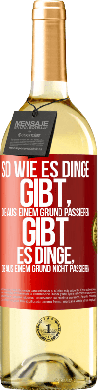 Kostenloser Versand | Weißwein WHITE Ausgabe So wie es Dinge gibt, die aus einem Grund passieren, gibt es Dinge, die aus einem Grund nicht passieren Rote Markierung. Anpassbares Etikett Junger Wein Ernte 2023 Verdejo