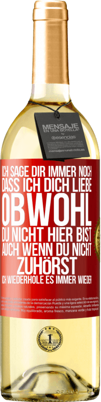 29,95 € | Weißwein WHITE Ausgabe Ich sage Dir immer noch, dass ich Dich liebe. Obwohl Du nicht hier bist. Auch wenn Du nicht zuhörst. Ich wiederhole es immer wie Rote Markierung. Anpassbares Etikett Junger Wein Ernte 2024 Verdejo