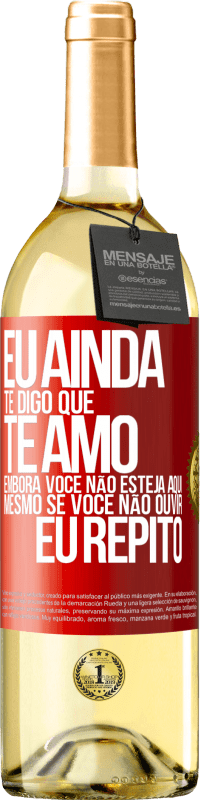 29,95 € | Vinho branco Edição WHITE Eu ainda te digo que te amo. Embora você não esteja aqui. Mesmo se você não ouvir. Eu repito Etiqueta Vermelha. Etiqueta personalizável Vinho jovem Colheita 2025 Verdejo