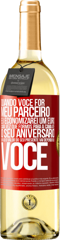 29,95 € Envio grátis | Vinho branco Edição WHITE Quando você for meu parceiro, eu economizarei um euro cada vez que formos para a cama até o seu aniversário, então o valor Etiqueta Vermelha. Etiqueta personalizável Vinho jovem Colheita 2025 Verdejo