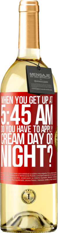 Free Shipping | White Wine WHITE Edition When you get up at 5:45 AM, do you have to apply cream day or night? Red Label. Customizable label Young wine Harvest 2023 Verdejo