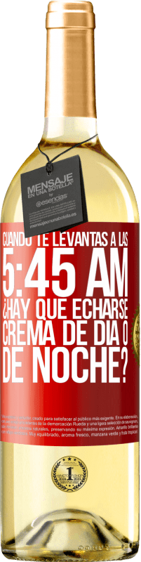 Envío gratis | Vino Blanco Edición WHITE Cuando te levantas a las 5:45 AM, ¿Hay que echarse crema de día o de noche? Etiqueta Roja. Etiqueta personalizable Vino joven Cosecha 2023 Verdejo