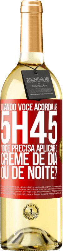 Envio grátis | Vinho branco Edição WHITE Quando você acorda às 5h45, você precisa aplicar o creme de dia ou de noite? Etiqueta Vermelha. Etiqueta personalizável Vinho jovem Colheita 2023 Verdejo