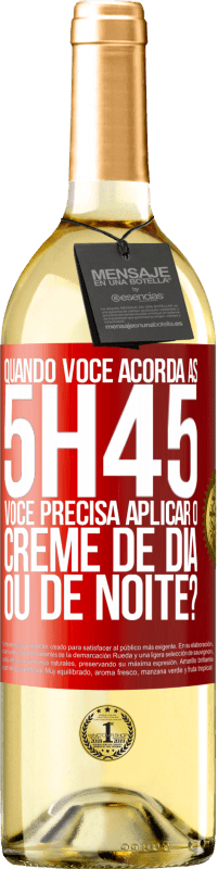 29,95 € Envio grátis | Vinho branco Edição WHITE Quando você acorda às 5h45, você precisa aplicar o creme de dia ou de noite? Etiqueta Vermelha. Etiqueta personalizável Vinho jovem Colheita 2025 Verdejo