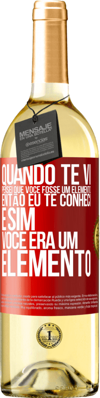 Envio grátis | Vinho branco Edição WHITE Quando te vi, pensei que você fosse um elemento. Então eu te conheci e sim você era um elemento Etiqueta Vermelha. Etiqueta personalizável Vinho jovem Colheita 2023 Verdejo