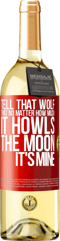 Free Shipping | White Wine WHITE Edition Tell that wolf that no matter how much it howls, the moon it's mine Red Label. Customizable label Young wine Harvest 2023 Verdejo