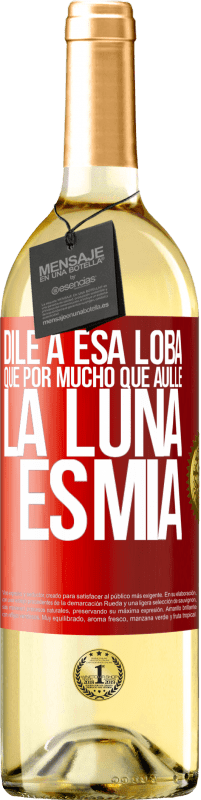 29,95 € Envío gratis | Vino Blanco Edición WHITE Dile a esa loba que por mucho que aúlle la luna es mía Etiqueta Roja. Etiqueta personalizable Vino joven Cosecha 2025 Verdejo