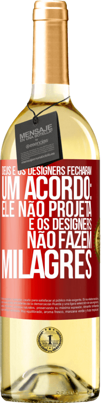 «Deus e os designers fecharam um acordo: ele não projeta e os designers não fazem milagres» Edição WHITE