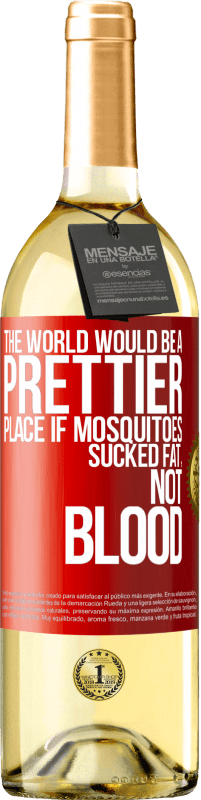 Free Shipping | White Wine WHITE Edition The world would be a prettier place if mosquitoes sucked fat, not blood Red Label. Customizable label Young wine Harvest 2023 Verdejo