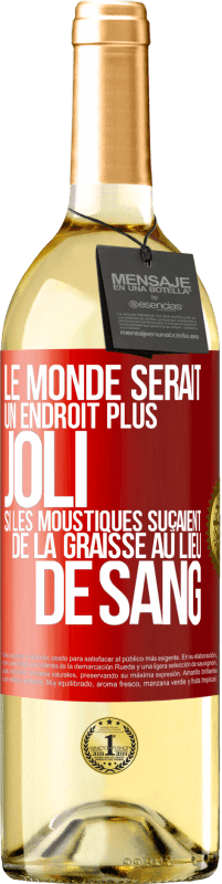 Envoi gratuit | Vin blanc Édition WHITE Le monde serait un endroit plus joli si les moustiques suçaient de la graisse au lieu de sang Étiquette Rouge. Étiquette personnalisable Vin jeune Récolte 2023 Verdejo