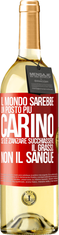 Spedizione Gratuita | Vino bianco Edizione WHITE Il mondo sarebbe un posto più carino se le zanzare succhiassero il grasso, non il sangue Etichetta Rossa. Etichetta personalizzabile Vino giovane Raccogliere 2023 Verdejo