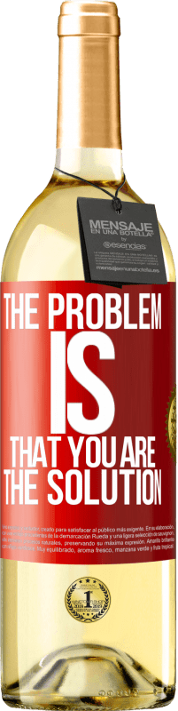 Free Shipping | White Wine WHITE Edition The problem is that you are the solution Red Label. Customizable label Young wine Harvest 2023 Verdejo