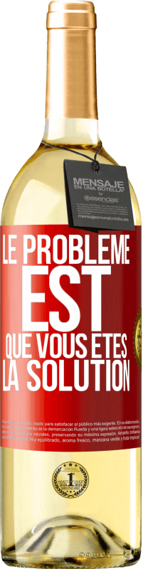 29,95 € | Vin blanc Édition WHITE Le problème est que vous êtes la solution Étiquette Rouge. Étiquette personnalisable Vin jeune Récolte 2023 Verdejo