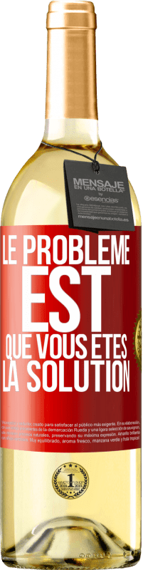 Envoi gratuit | Vin blanc Édition WHITE Le problème est que vous êtes la solution Étiquette Rouge. Étiquette personnalisable Vin jeune Récolte 2023 Verdejo