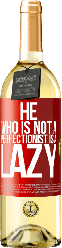 29,95 € | White Wine WHITE Edition He who is not a perfectionist is a lazy Red Label. Customizable label Young wine Harvest 2024 Verdejo