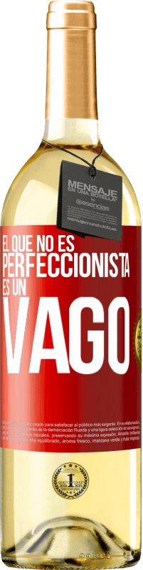 29,95 € | Vino Blanco Edición WHITE El que no es perfeccionista es un vago Etiqueta Roja. Etiqueta personalizable Vino joven Cosecha 2023 Verdejo