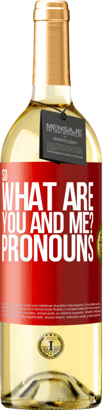 29,95 € | White Wine WHITE Edition So what are you and me? Pronouns Red Label. Customizable label Young wine Harvest 2023 Verdejo