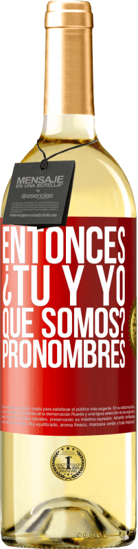 29,95 € Envío gratis | Vino Blanco Edición WHITE Entonces ¿Tú y yo qué somos? Pronombres Etiqueta Roja. Etiqueta personalizable Vino joven Cosecha 2025 Verdejo