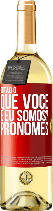 29,95 € | Vinho branco Edição WHITE Então, o que você e eu somos? Pronomes Etiqueta Vermelha. Etiqueta personalizável Vinho jovem Colheita 2024 Verdejo