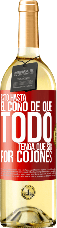 Envío gratis | Vino Blanco Edición WHITE Estoy hasta el coño de que todo tenga que ser por cojones Etiqueta Roja. Etiqueta personalizable Vino joven Cosecha 2023 Verdejo