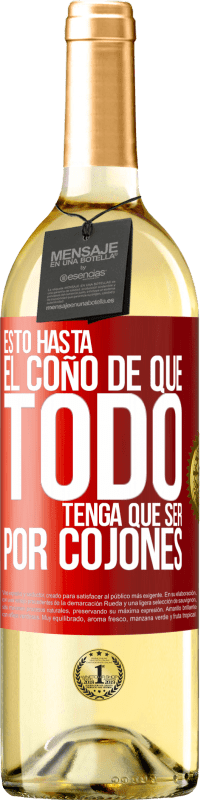 29,95 € | Vino Blanco Edición WHITE Estoy hasta el coño de que todo tenga que ser por cojones Etiqueta Roja. Etiqueta personalizable Vino joven Cosecha 2025 Verdejo