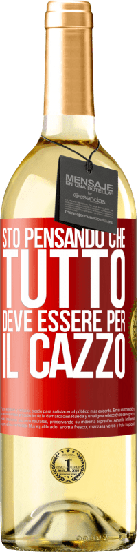 Spedizione Gratuita | Vino bianco Edizione WHITE Sto pensando che tutto deve essere per il cazzo Etichetta Rossa. Etichetta personalizzabile Vino giovane Raccogliere 2023 Verdejo