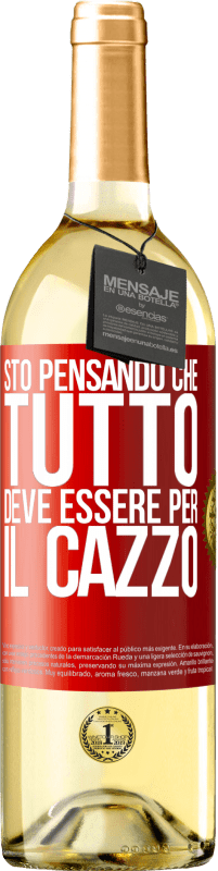 29,95 € | Vino bianco Edizione WHITE Sto pensando che tutto deve essere per il cazzo Etichetta Rossa. Etichetta personalizzabile Vino giovane Raccogliere 2025 Verdejo