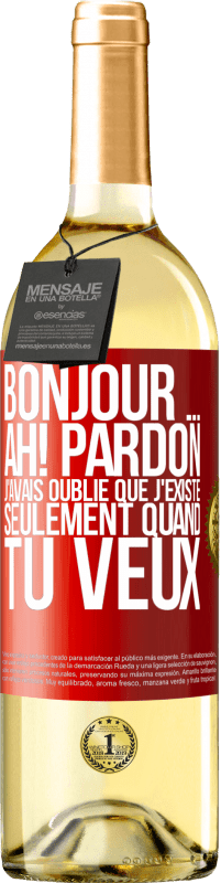 Envoi gratuit | Vin blanc Édition WHITE Bonjour ... Ah! Pardon. J'avais oublié que j'existe seulement quand tu veux Étiquette Rouge. Étiquette personnalisable Vin jeune Récolte 2023 Verdejo