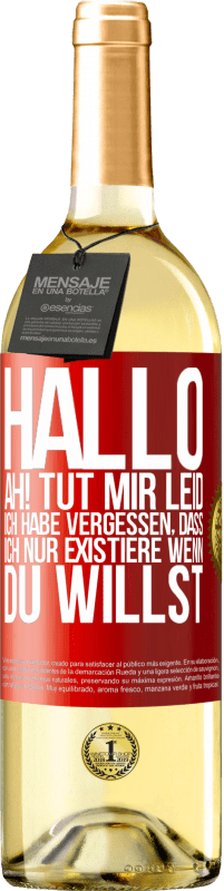 Kostenloser Versand | Weißwein WHITE Ausgabe Hallo ... Ah! Tut mir leid. Ich habe vergessen, dass ich nur existiere, wenn du willst Rote Markierung. Anpassbares Etikett Junger Wein Ernte 2023 Verdejo