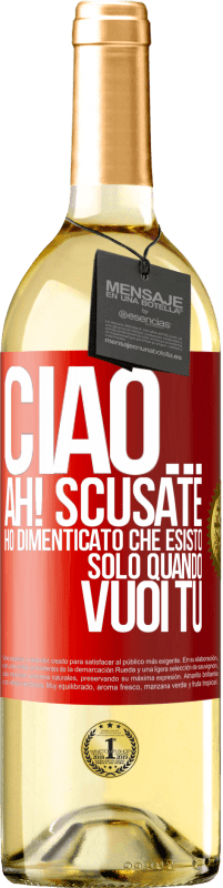 Spedizione Gratuita | Vino bianco Edizione WHITE Ciao ... Ah! Scusate. Ho dimenticato che esisto solo quando vuoi tu Etichetta Rossa. Etichetta personalizzabile Vino giovane Raccogliere 2023 Verdejo