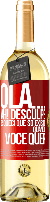 «Olá ... Ah! Desculpe. Esqueci que só existo quando você quer» Edição WHITE