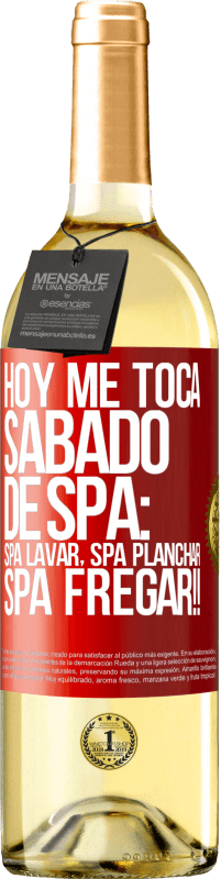 29,95 € Free Shipping | White Wine WHITE Edition Today is my SPA Saturday: Spa washing, spa ironing, SPA SCRUBBING !! Red Label. Customizable label Young wine Harvest 2025 Verdejo
