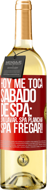 29,95 € | Vino Blanco Edición WHITE Hoy me toca sábado de SPA: Spa lavar, spa planchar, SPA FREGAR!! Etiqueta Roja. Etiqueta personalizable Vino joven Cosecha 2024 Verdejo