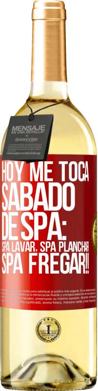 «Hoy me toca sábado de SPA: Spa lavar, spa planchar, SPA FREGAR!!» Edición WHITE