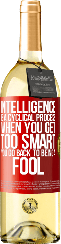 29,95 € Free Shipping | White Wine WHITE Edition Intelligence is a cyclical process. When you get too smart you go back to being a fool Red Label. Customizable label Young wine Harvest 2025 Verdejo