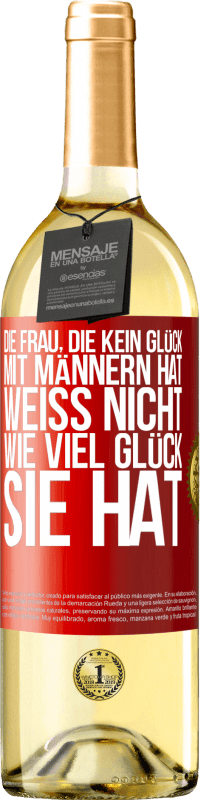 29,95 € Kostenloser Versand | Weißwein WHITE Ausgabe Die Frau, die kein Glück mit Männern hat, weiß nicht, wie viel Glück sie hat Rote Markierung. Anpassbares Etikett Junger Wein Ernte 2025 Verdejo