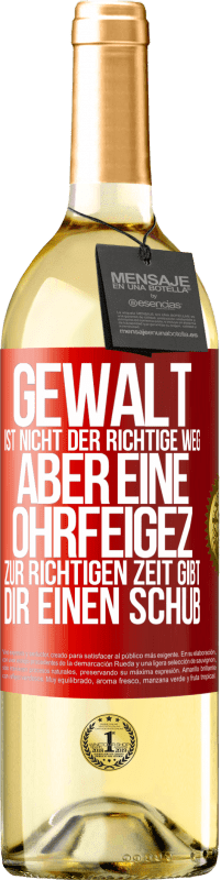 Kostenloser Versand | Weißwein WHITE Ausgabe Gewalt ist nicht der richtige Weg, aber eine Ohrfeige zur richtigen Zeit gibt Dir einen Schub Rote Markierung. Anpassbares Etikett Junger Wein Ernte 2023 Verdejo