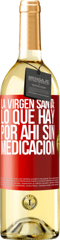 Envío gratis | Vino Blanco Edición WHITE La virgen santa: lo que hay por ahí sin medicación Etiqueta Roja. Etiqueta personalizable Vino joven Cosecha 2023 Verdejo