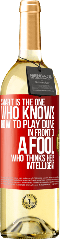 Free Shipping | White Wine WHITE Edition Smart is the one who knows how to play dumb ... in front of a fool who thinks he is intelligent Red Label. Customizable label Young wine Harvest 2023 Verdejo