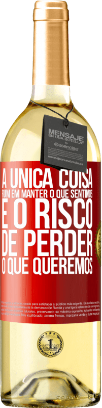 29,95 € | Vinho branco Edição WHITE A única coisa ruim em manter o que sentimos é o risco de perder o que queremos Etiqueta Vermelha. Etiqueta personalizável Vinho jovem Colheita 2025 Verdejo