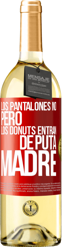 29,95 € | Vino Blanco Edición WHITE Los pantalones no, pero los donuts entran de puta madre Etiqueta Roja. Etiqueta personalizable Vino joven Cosecha 2023 Verdejo