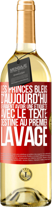 Envoi gratuit | Vin blanc Édition WHITE Les princes bleus d'aujourd'hui devraient avoir une étiquette avec le texte: Destine au premier lavage Étiquette Rouge. Étiquette personnalisable Vin jeune Récolte 2023 Verdejo