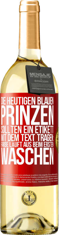 Kostenloser Versand | Weißwein WHITE Ausgabe Die heutigen blauen Prinzen sollten ein Etikett mit dem Text tragen: Farbe läuft aus beim ersten Waschen Rote Markierung. Anpassbares Etikett Junger Wein Ernte 2023 Verdejo