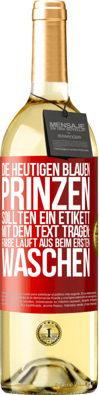 29,95 € | Weißwein WHITE Ausgabe Die heutigen blauen Prinzen sollten ein Etikett mit dem Text tragen: Farbe läuft aus beim ersten Waschen Rote Markierung. Anpassbares Etikett Junger Wein Ernte 2025 Verdejo