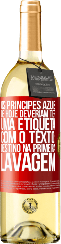 Envio grátis | Vinho branco Edição WHITE Os príncipes azuis de hoje deveriam ter uma etiqueta com o texto: Destino na primeira lavagem Etiqueta Vermelha. Etiqueta personalizável Vinho jovem Colheita 2023 Verdejo